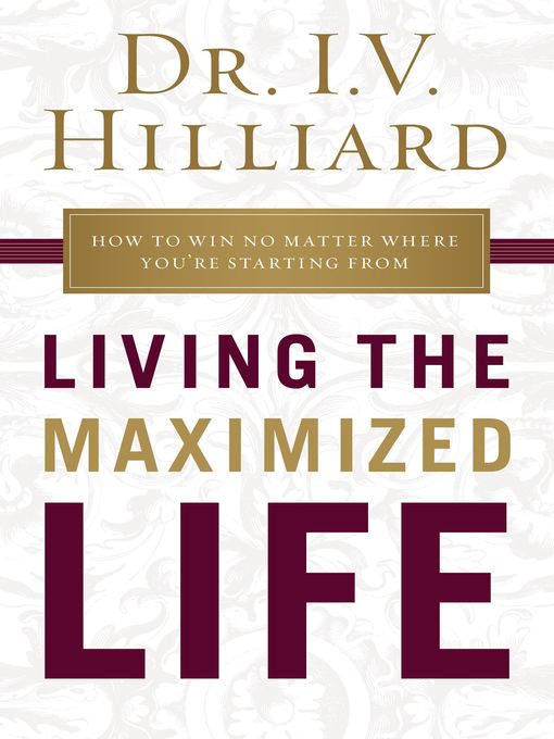 Title details for Living the Maximized Life by I.V. Hilliard - Available